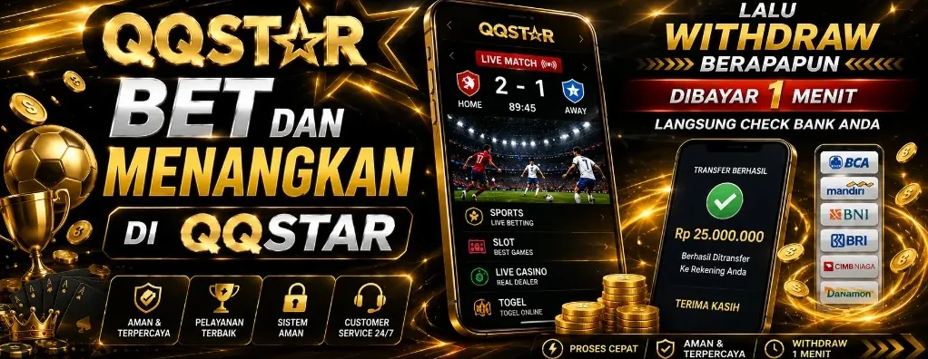 QQSTAR bet dan menangkan — withdraw berapapun dibayar 1 menit langsung ke bank